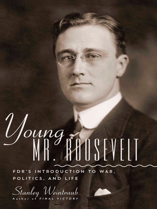 Title details for Young Mr. Roosevelt by Stanley Weintraub - Available